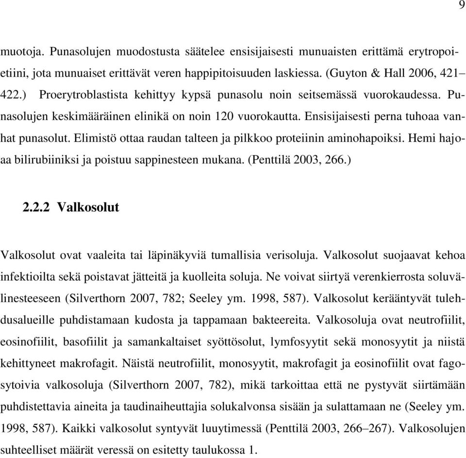 Elimistö ottaa raudan talteen ja pilkkoo proteiinin aminohapoiksi. Hemi hajoaa bilirubiiniksi ja poistuu sappinesteen mukana. (Penttilä 20