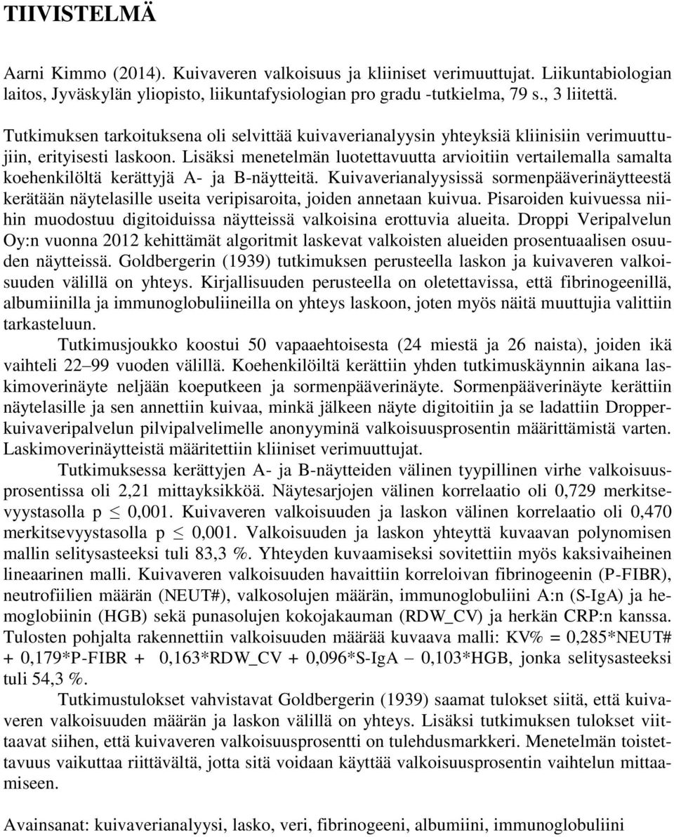 Lisäksi menetelmän luotettavuutta arvioitiin vertailemalla samalta koehenkilöltä kerättyjä A- ja B-näytteitä.