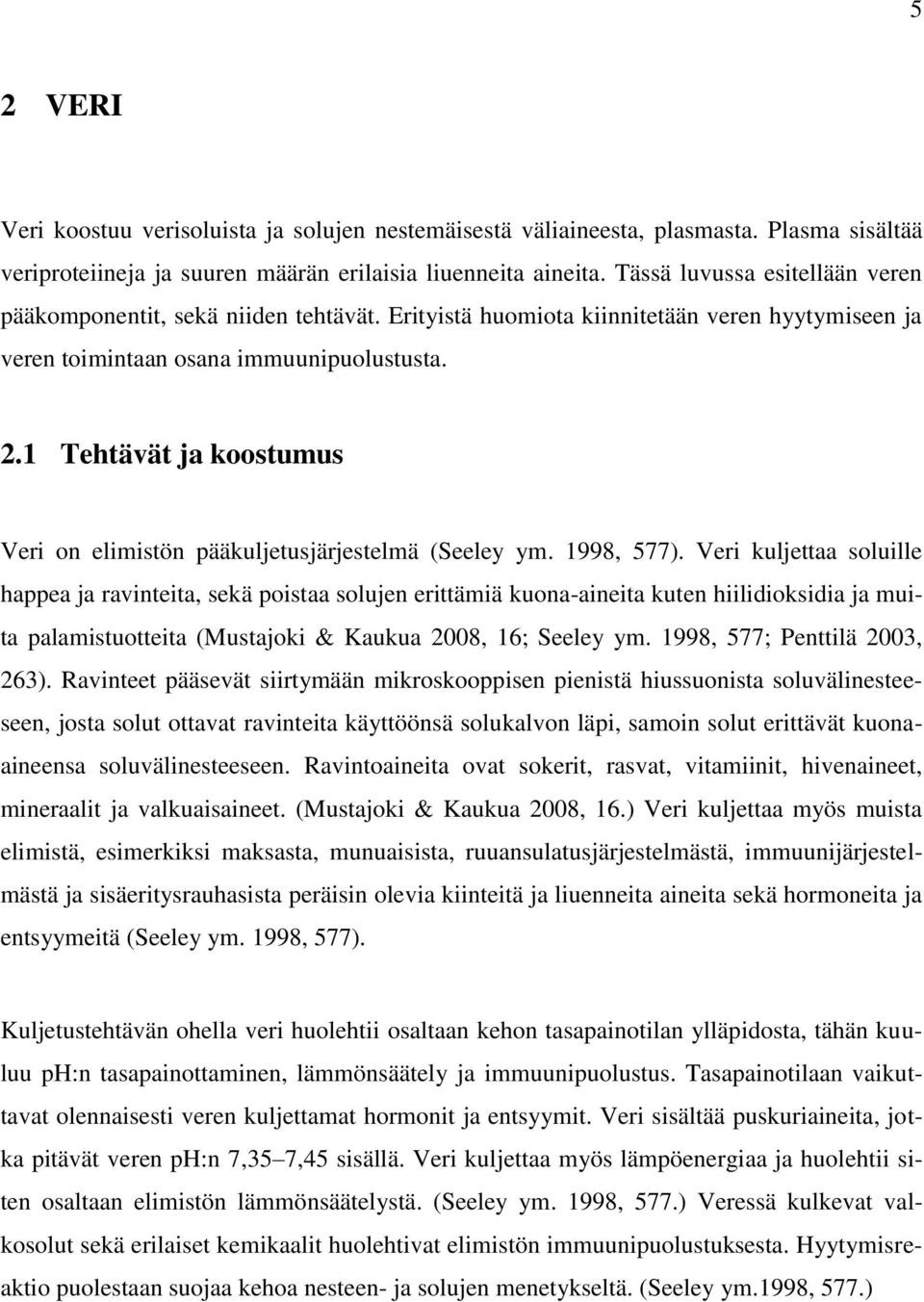 1 Tehtävät ja koostumus Veri on elimistön pääkuljetusjärjestelmä (Seeley ym. 1998, 577).