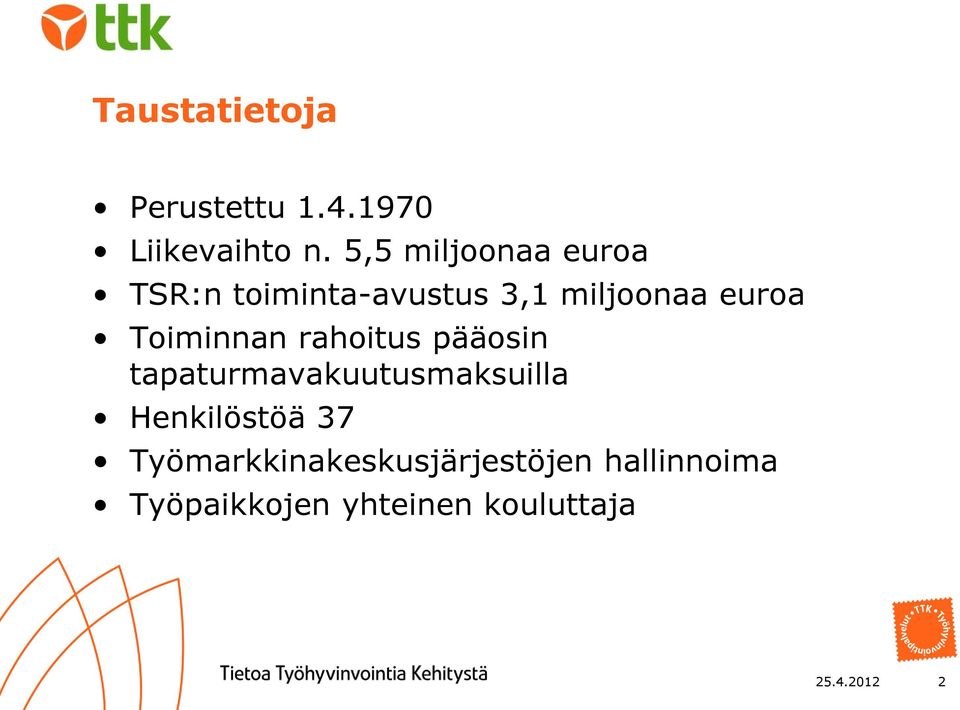 Toiminnan rahoitus pääosin tapaturmavakuutusmaksuilla Henkilöstöä