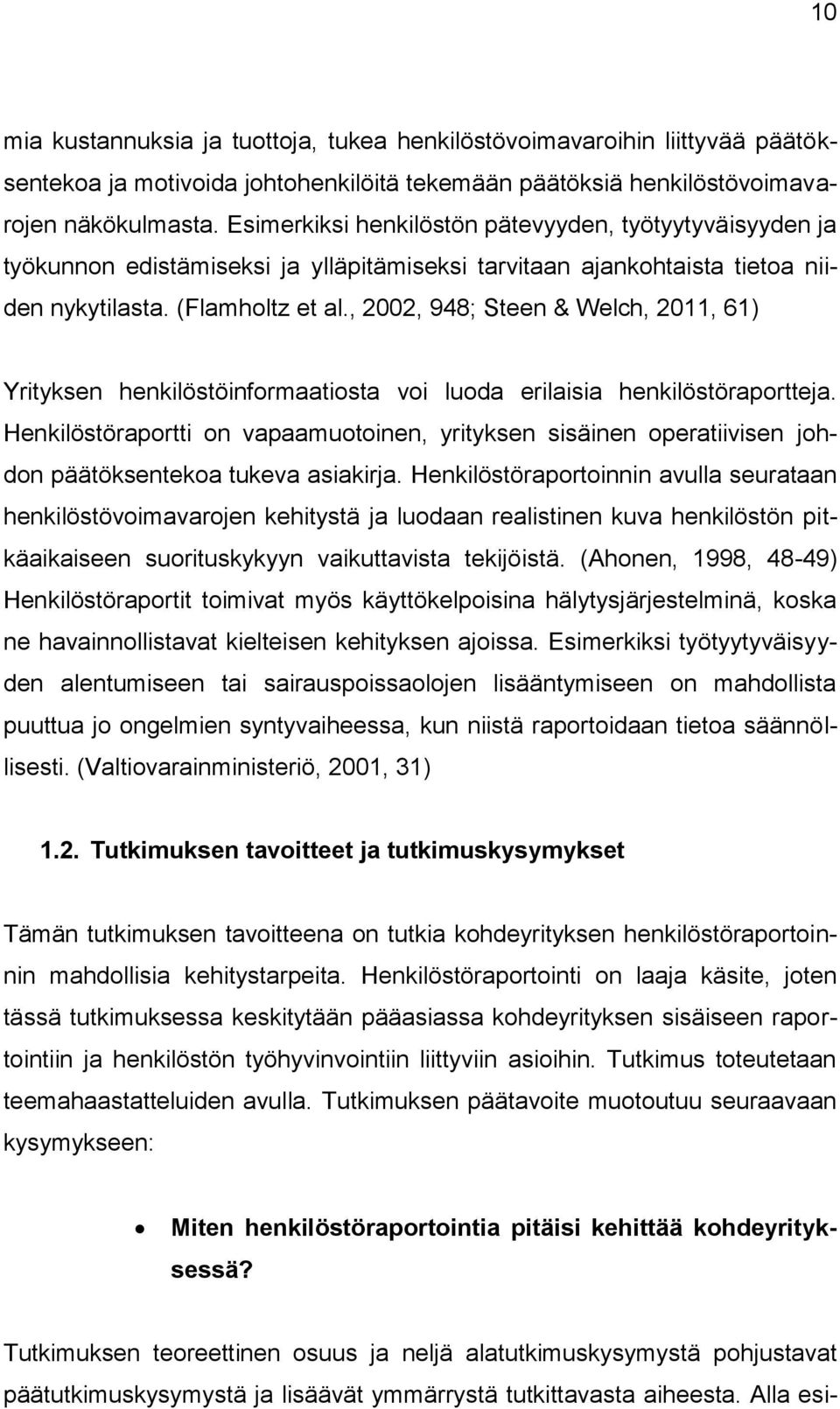 , 2002, 948; Steen & Welch, 2011, 61) Yrityksen henkilöstöinformaatiosta voi luoda erilaisia henkilöstöraportteja.