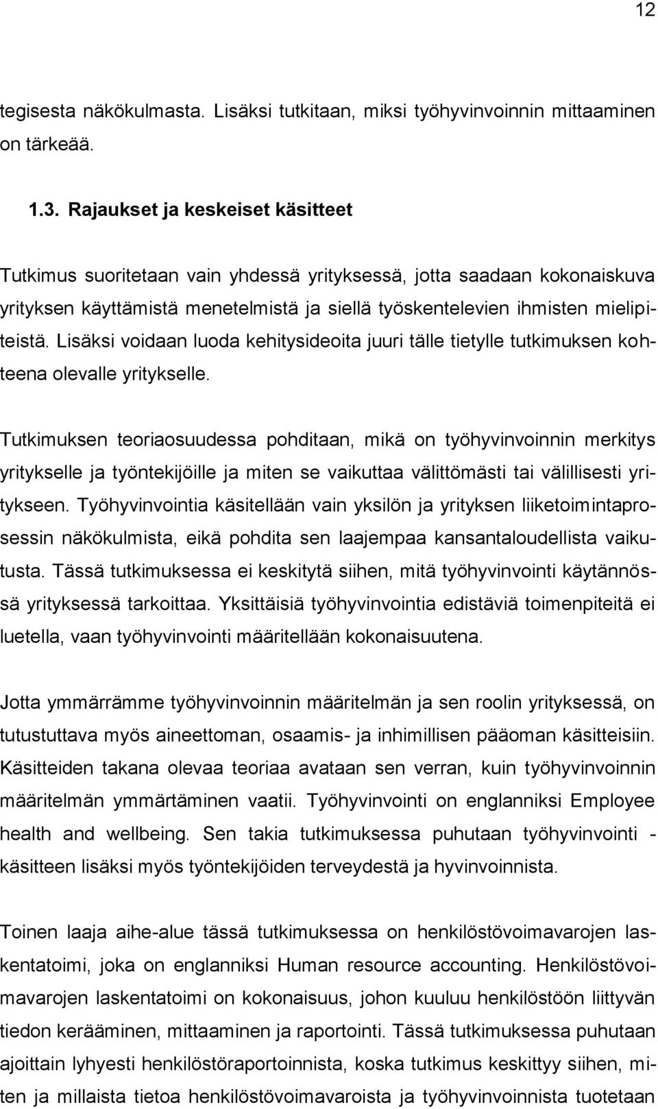 Lisäksi voidaan luoda kehitysideoita juuri tälle tietylle tutkimuksen kohteena olevalle yritykselle.