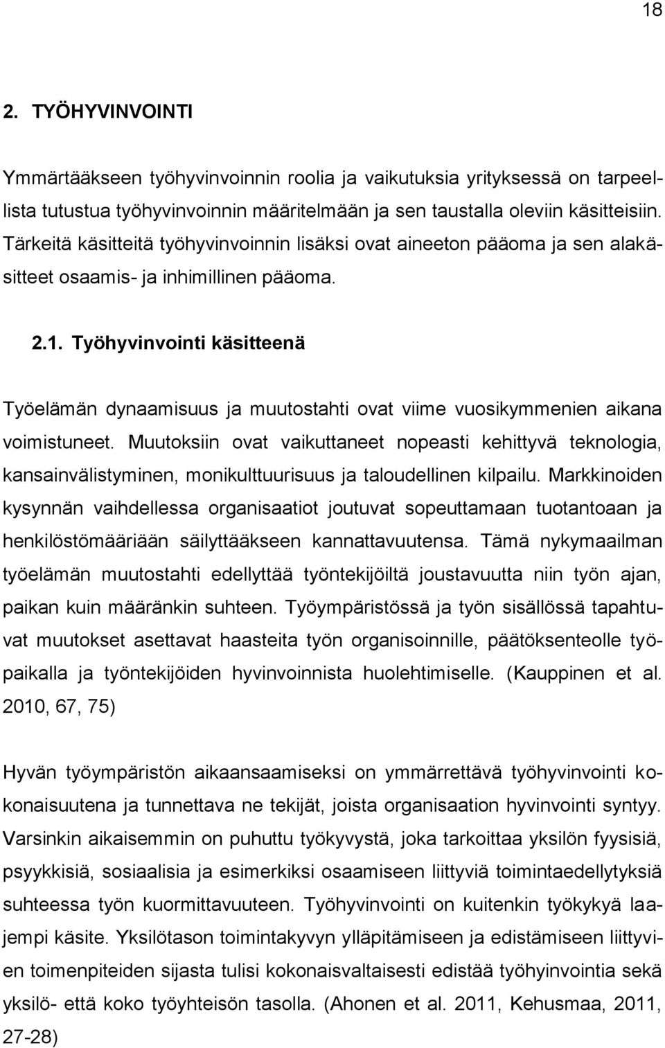 Työhyvinvointi käsitteenä Työelämän dynaamisuus ja muutostahti ovat viime vuosikymmenien aikana voimistuneet.