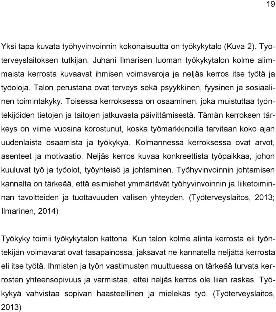 Talon perustana ovat terveys sekä psyykkinen, fyysinen ja sosiaalinen toimintakyky. Toisessa kerroksessa on osaaminen, joka muistuttaa työntekijöiden tietojen ja taitojen jatkuvasta päivittämisestä.