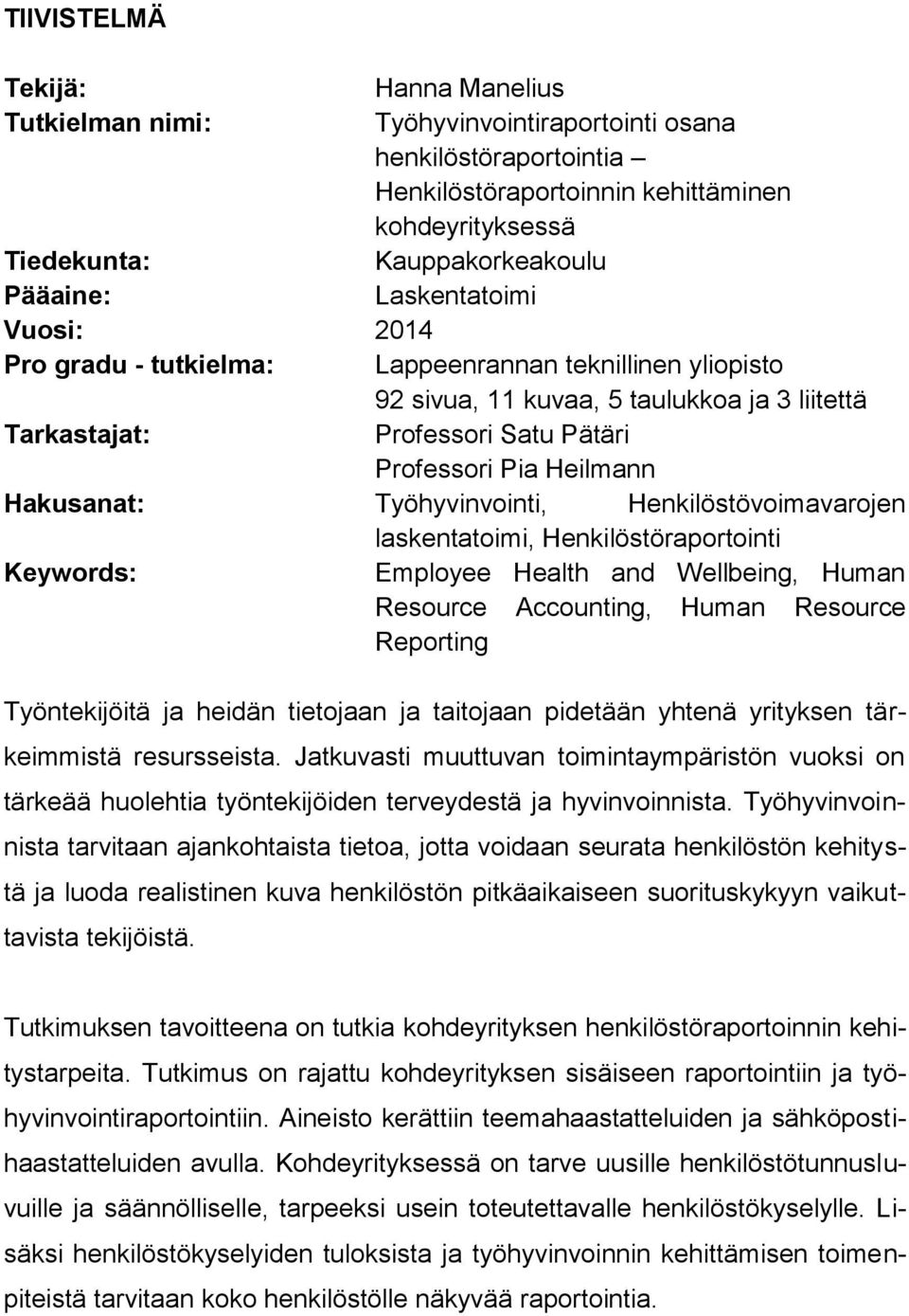 Hakusanat: Työhyvinvointi, Henkilöstövoimavarojen laskentatoimi, Henkilöstöraportointi Keywords: Employee Health and Wellbeing, Human Resource Accounting, Human Resource Reporting Työntekijöitä ja