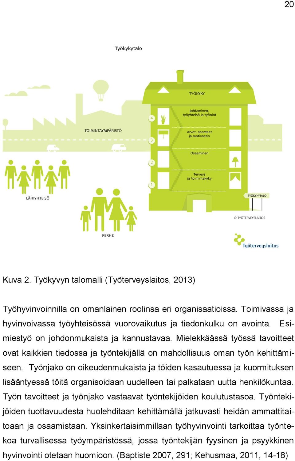 Työnjako on oikeudenmukaista ja töiden kasautuessa ja kuormituksen lisääntyessä töitä organisoidaan uudelleen tai palkataan uutta henkilökuntaa.