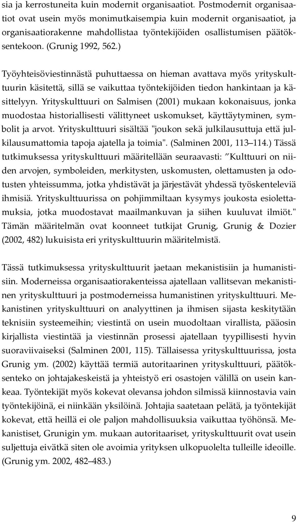 ) Työyhteisöviestinnästä puhuttaessa on hieman avattava myös yrityskulttuurin käsitettä, sillä se vaikuttaa työntekijöiden tiedon hankintaan ja käsittelyyn.