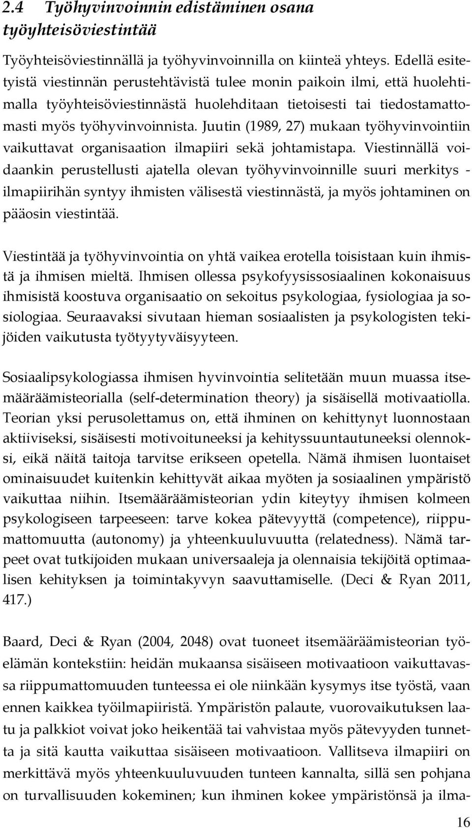 Juutin (1989, 27) mukaan työhyvinvointiin vaikuttavat organisaation ilmapiiri sekä johtamistapa.