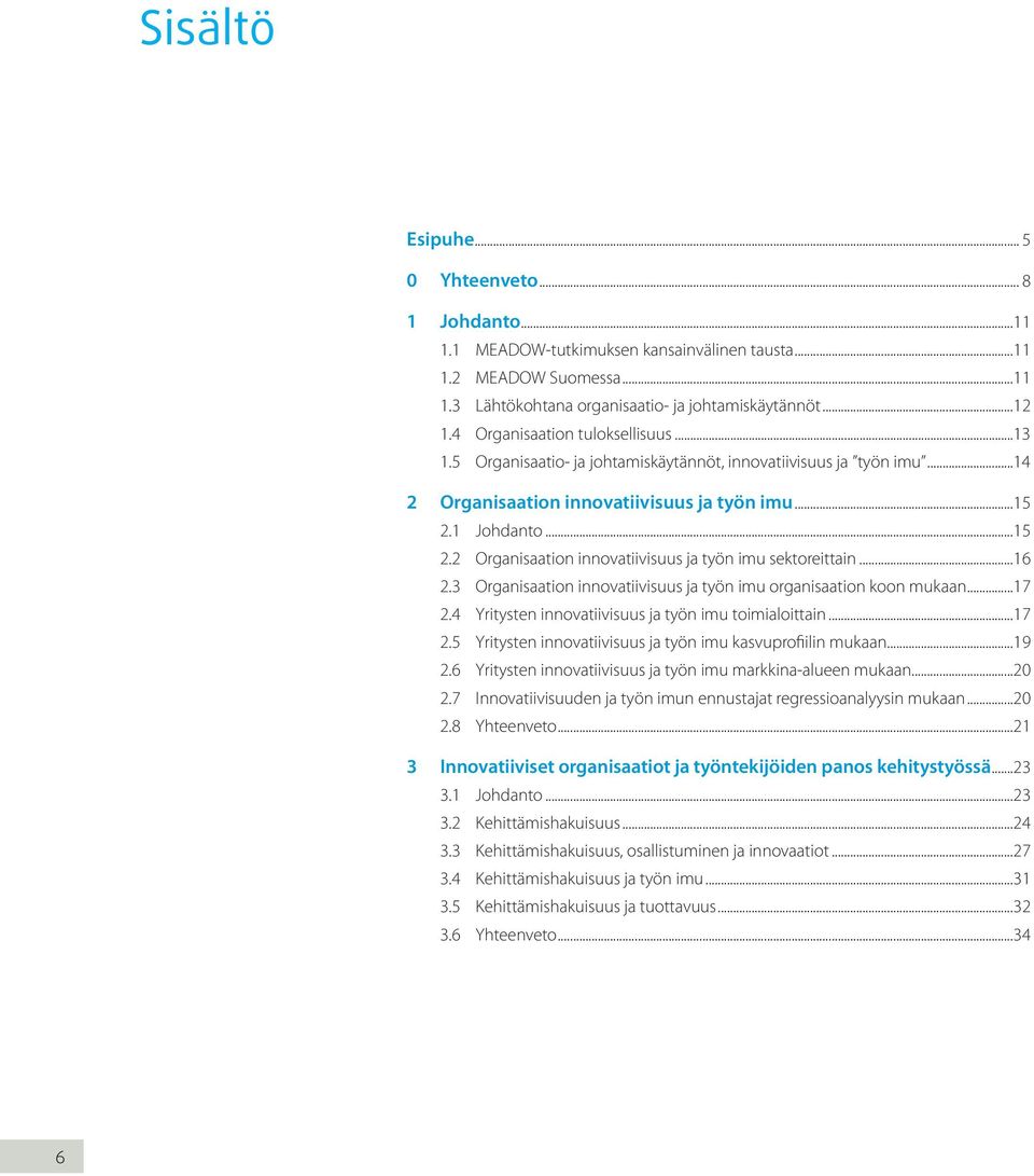 1 Johdanto...15 2.2 Organisaation innovatiivisuus ja työn imu sektoreittain...16 2.3 Organisaation innovatiivisuus ja työn imu organisaation koon mukaan...17 2.