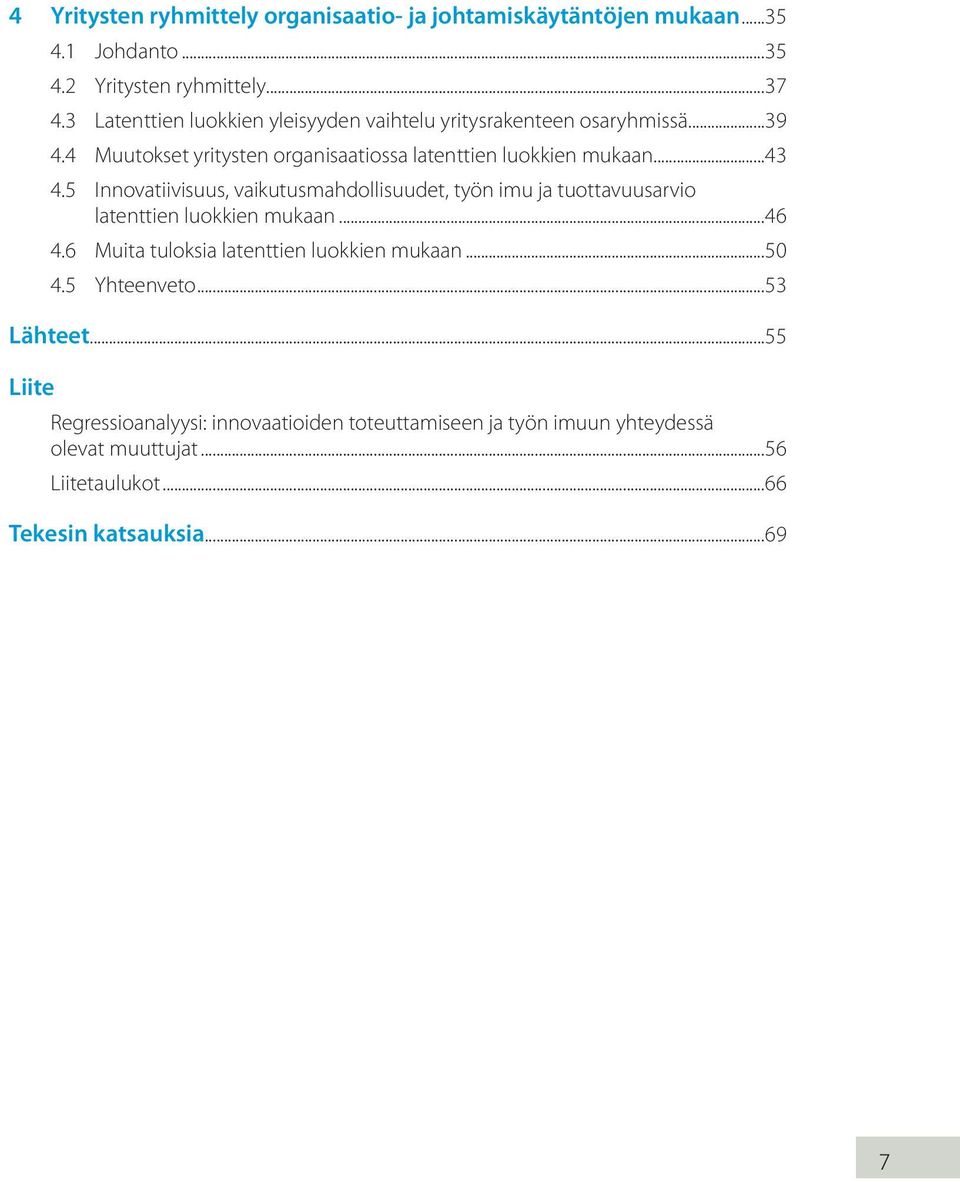 5 Innovatiivisuus, vaikutusmahdollisuudet, työn imu ja tuottavuusarvio latenttien luokkien mukaan...46 4.6 Muita tuloksia latenttien luokkien mukaan.