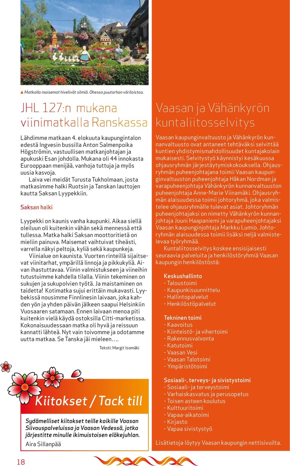 Mukana oli 44 innokasta Eurooppaan menijää, vanhoja tuttuja ja myös uusia kasvoja. Laiva vei meidät Turusta Tukholmaan, josta matkasimme halki Ruotsin ja Tanskan lauttojen kautta Saksan Lyypekkiin.