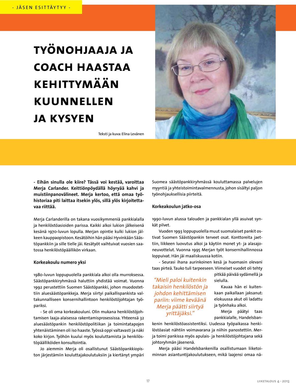 Merja Carlanderilla on takana vuosikymmeniä pankkialalla ja henkilöstöasioiden parissa. Kaikki alkoi lukion jälkeisenä kesänä 1970-luvun lopulla. Merjan opintie kulki lukion jälkeen kauppaopistoon.