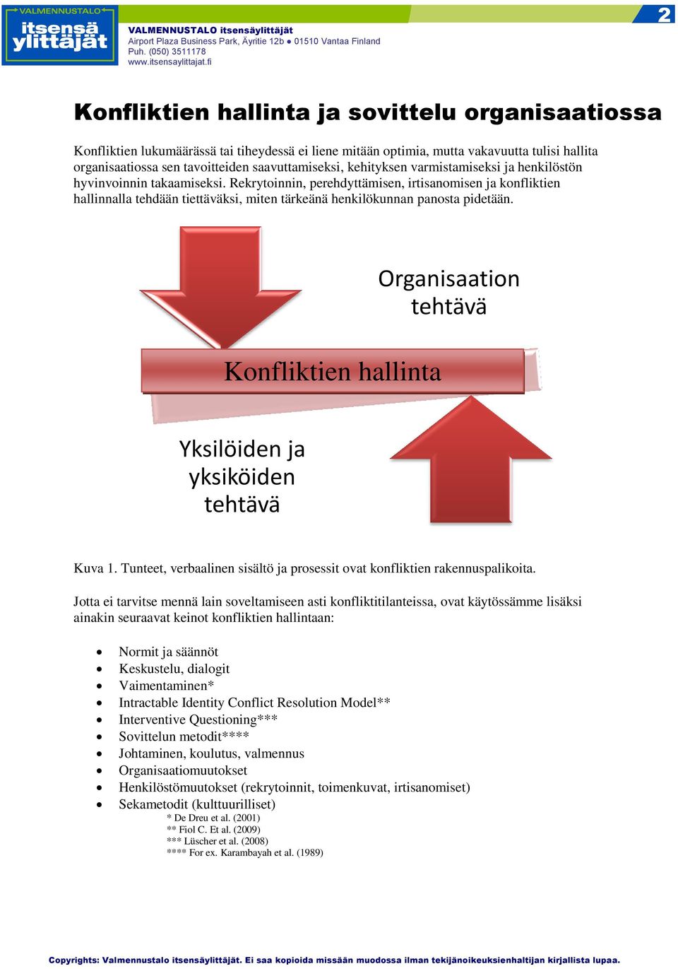 Rekrytoinnin, perehdyttämisen, irtisanomisen ja konfliktien hallinnalla tehdään tiettäväksi, miten tärkeänä henkilökunnan panosta pidetään.