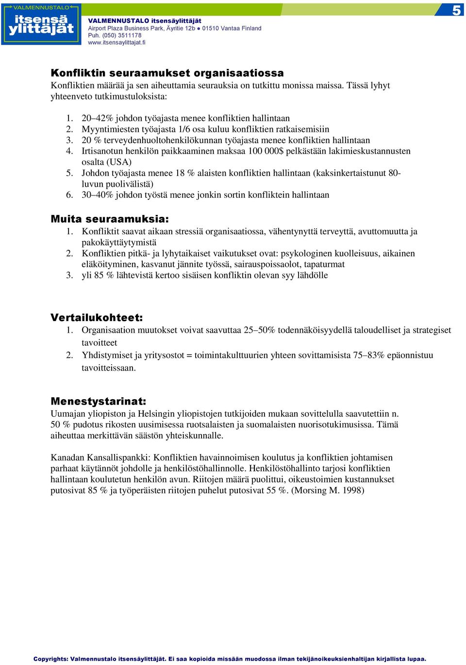 Irtisanotun henkilön paikkaaminen maksaa 100 000$ pelkästään lakimieskustannusten osalta (USA) 5.