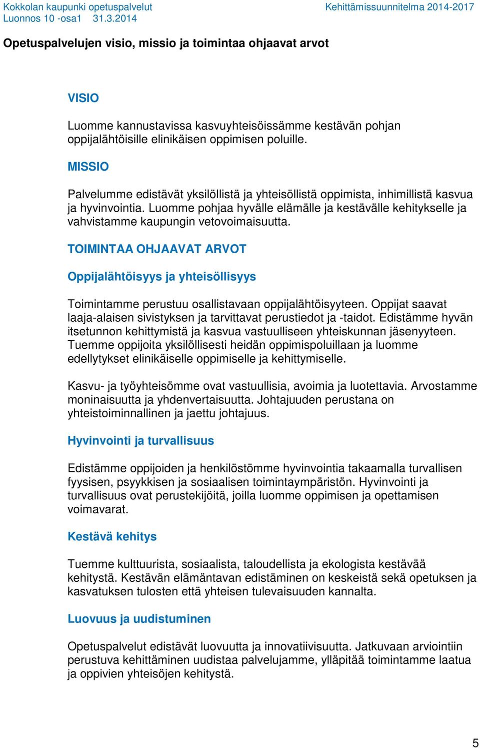 Luomme pohjaa hyvälle elämälle ja kestävälle kehitykselle ja vahvistamme kaupungin vetovoimaisuutta.