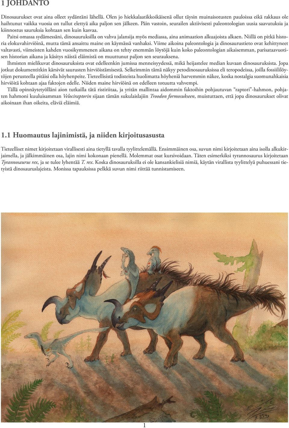 Päin vastoin, seurailen aktiivisesti paleontologian uusia saavutuksia ja kiinnostus sauruksia kohtaan sen kuin kasvaa.