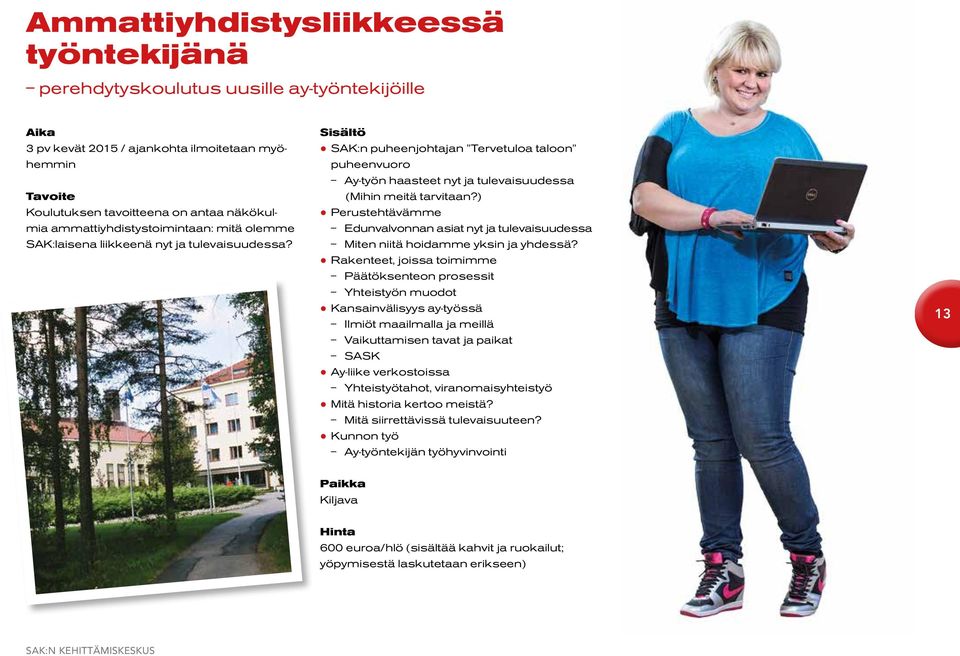 Sisältö SAK:n puheenjohtajan Tervetuloa taloon puheenvuoro Ay-työn haasteet nyt ja tulevaisuudessa (Mihin meitä tarvitaan?