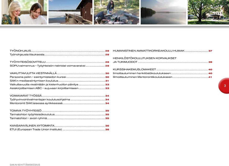 .. 33 HUMANISTINEN AMMATTIKORKEAKOULU HUMAK... 37 HENKILÖSTÖKOULUTUKSEN KORVAUKSET JA TUKIMUODOT... 39 KURSSIHAKEMUSLOMAKEET... 40 Ilmoittautuminen henkilöstökoulutukseen.