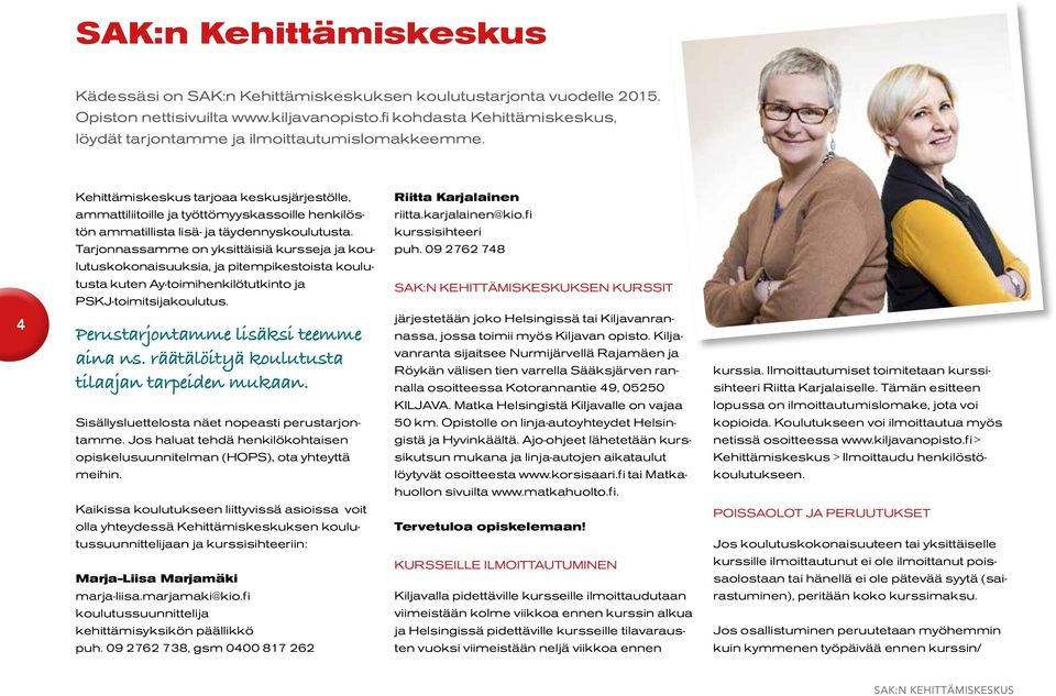Kehittämiskeskus tarjoaa keskusjärjestölle, ammattiliitoille ja työttömyyskassoille henkilöstön ammatillista lisä- ja täydennyskoulutusta.