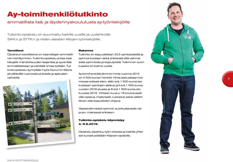 Tutkinto-opiskelu antaa osallistujalle mahdollisuuden laajentaa ja syventää ammattitaitoaan ja kehittää omaa työtään.