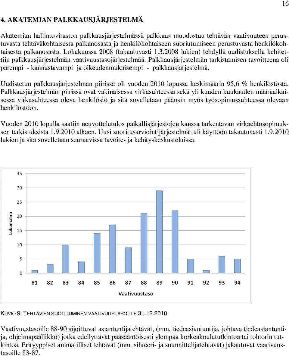 Palkkausjärjestelmän tarkistamisen tavoitteena oli parempi - kannustavampi ja oikeudenmukaisempi - palkkausjärjestelmä.
