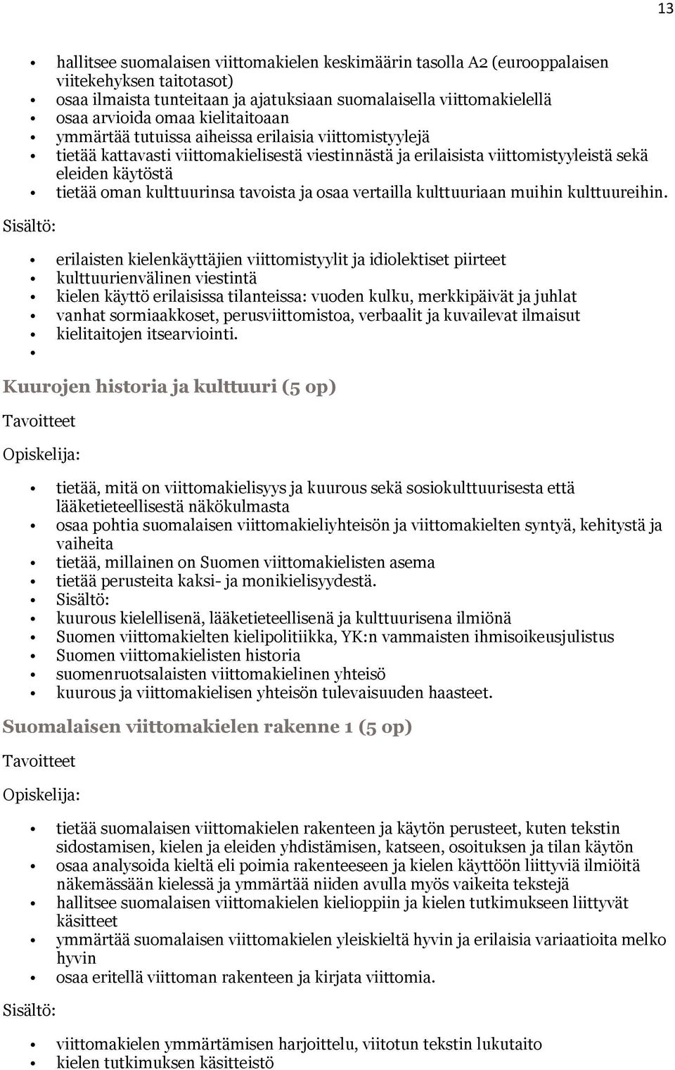 tavoista ja osaa vertailla kulttuuriaan muihin kulttuureihin.