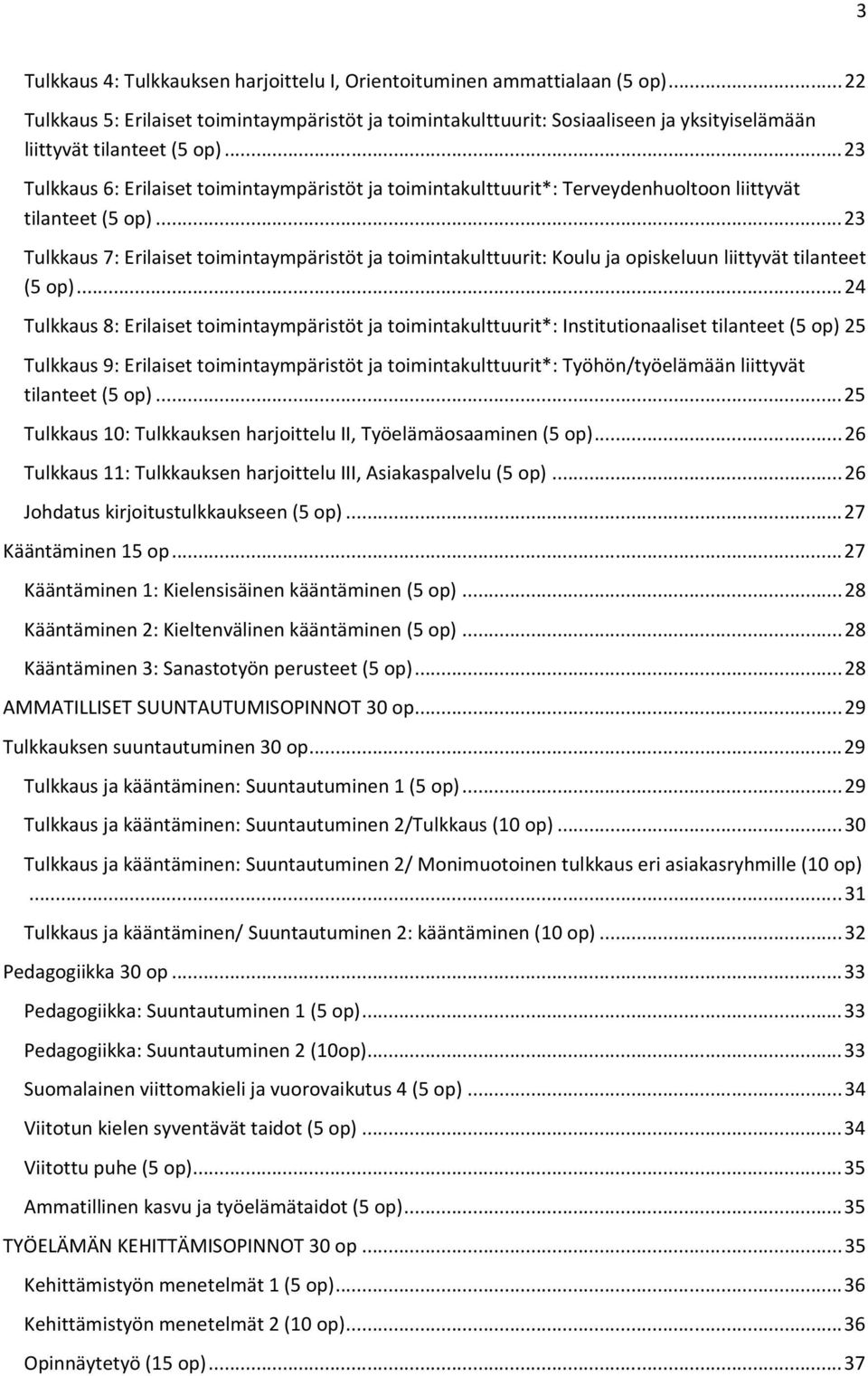 .. 23 Tulkkaus 6: Erilaiset toimintaympäristöt ja toimintakulttuurit*: Terveydenhuoltoon liittyvät tilanteet (5 op).