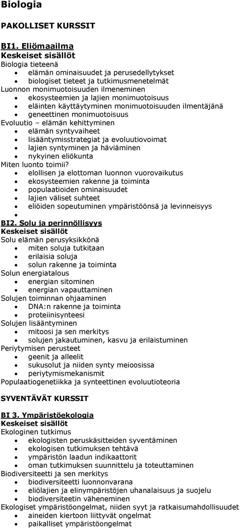 käyttäytyminen monimuotoisuuden ilmentäjänä geneettinen monimuotoisuus Evoluutio elämän kehittyminen elämän syntyvaiheet lisääntymisstrategiat ja evoluutiovoimat lajien syntyminen ja häviäminen