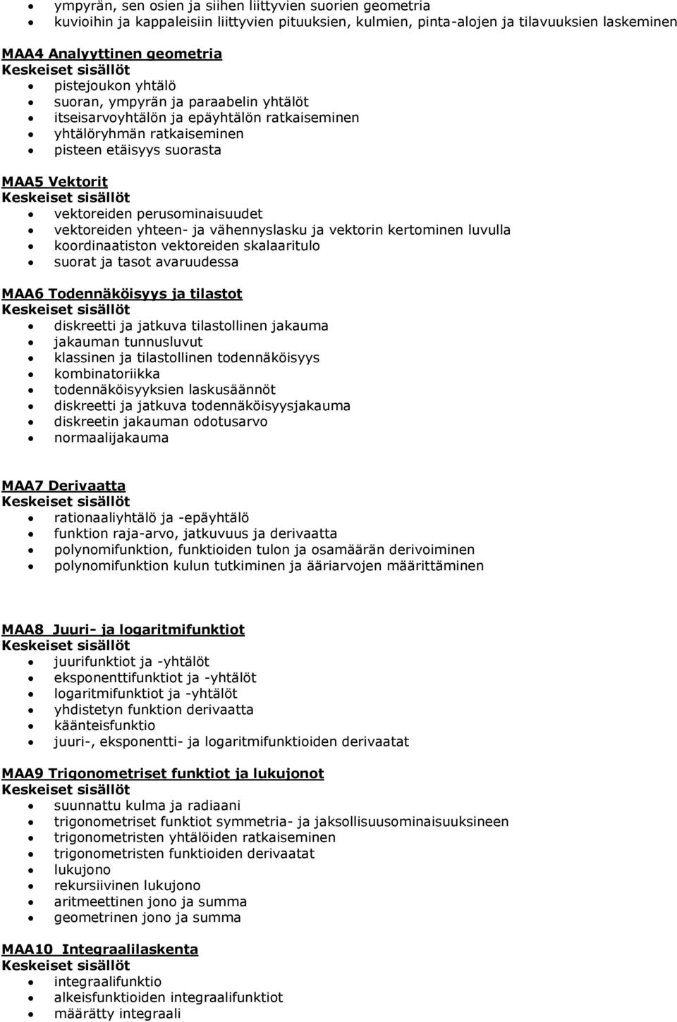 yhteen- ja vähennyslasku ja vektorin kertominen luvulla koordinaatiston vektoreiden skalaaritulo suorat ja tasot avaruudessa MAA6 Todennäköisyys ja tilastot diskreetti ja jatkuva tilastollinen