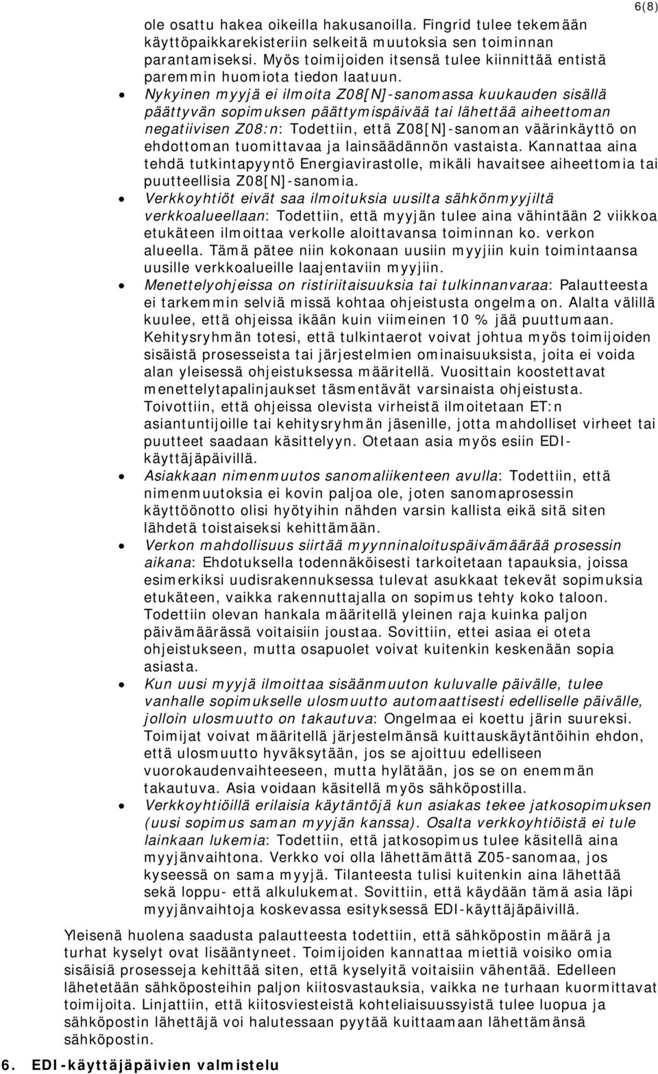 Nykyinen myyjä ei ilmoita Z08[N]-sanomassa kuukauden sisällä päättyvän sopimuksen päättymispäivää tai lähettää aiheettoman negatiivisen Z08:n: Todettiin, että Z08[N]-sanoman väärinkäyttö on