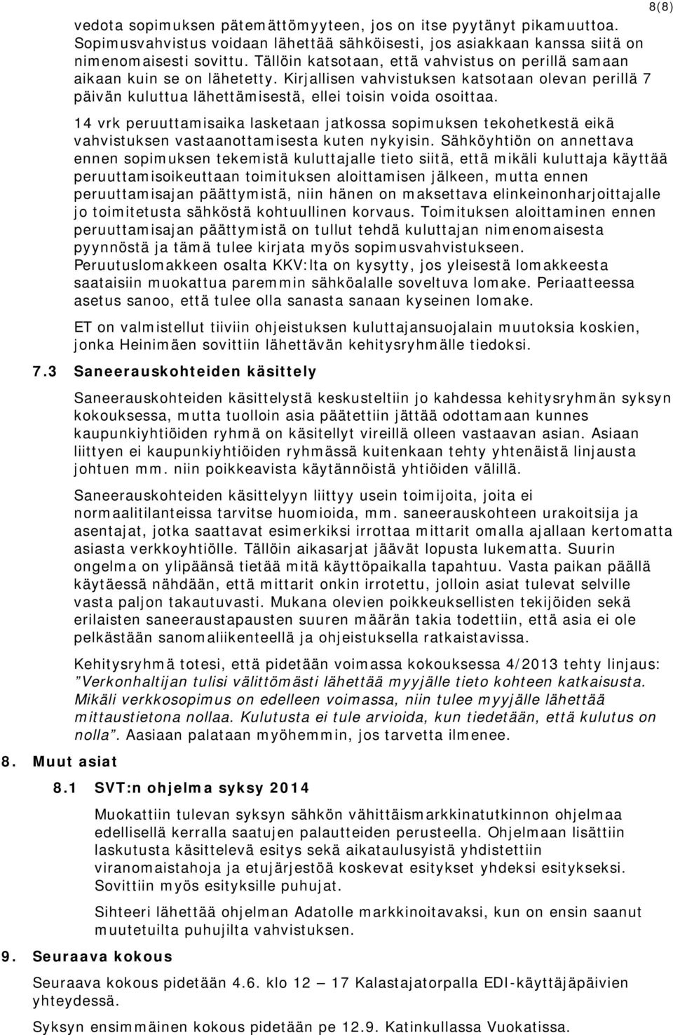 14 vrk peruuttamisaika lasketaan jatkossa sopimuksen tekohetkestä eikä vahvistuksen vastaanottamisesta kuten nykyisin.