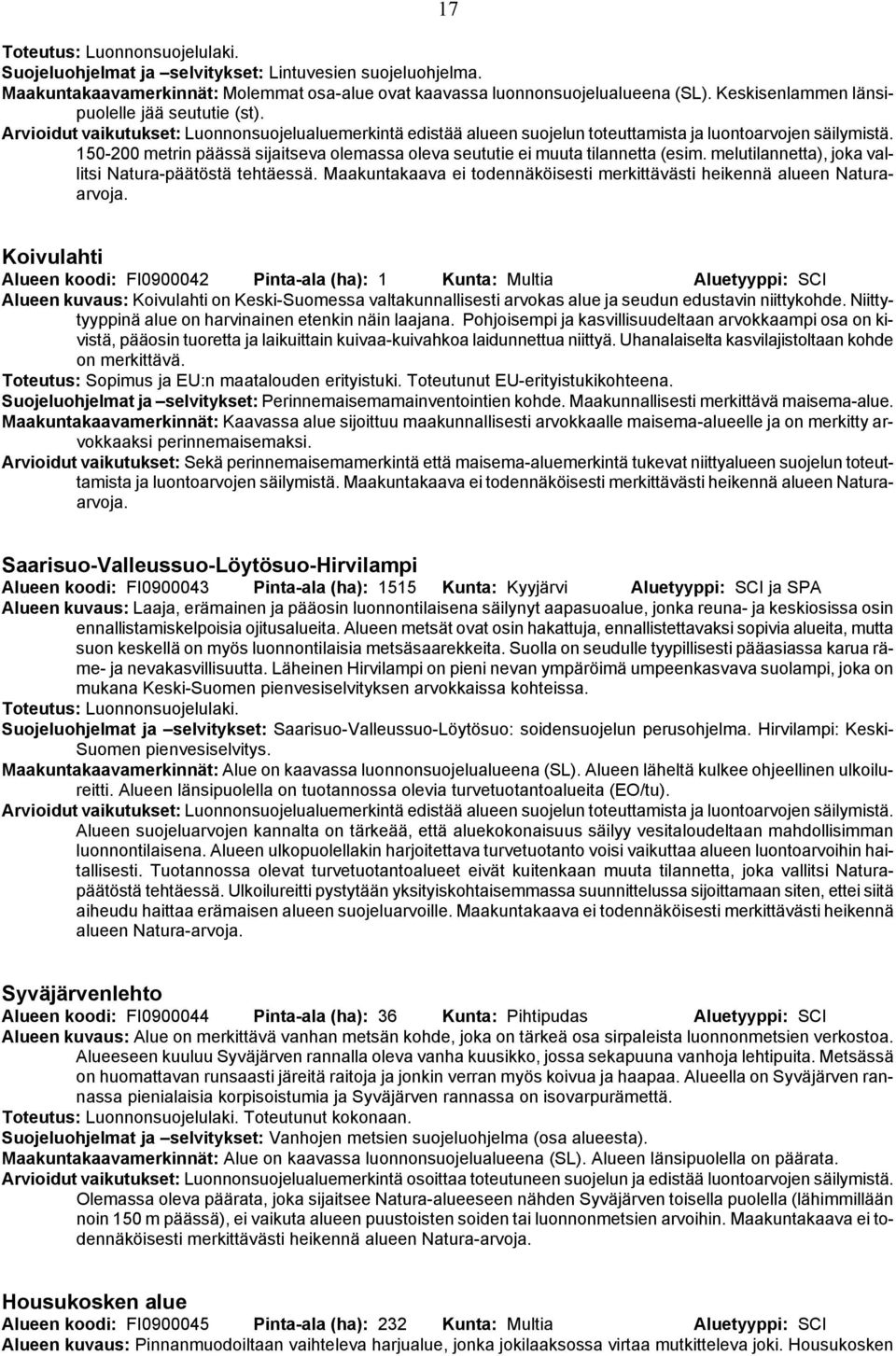 Maakuntakaava ei todennäköisesti merkittävästi heikennä alueen Naturaarvoja.
