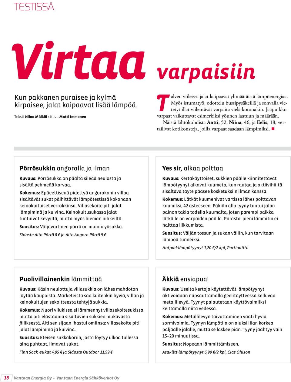 Näistä lähtökohdista Antti, 52, Niina, 46, ja Eelis, 18, vertailivat kotikonsteja, joilla varpaat saadaan lämpimiksi.