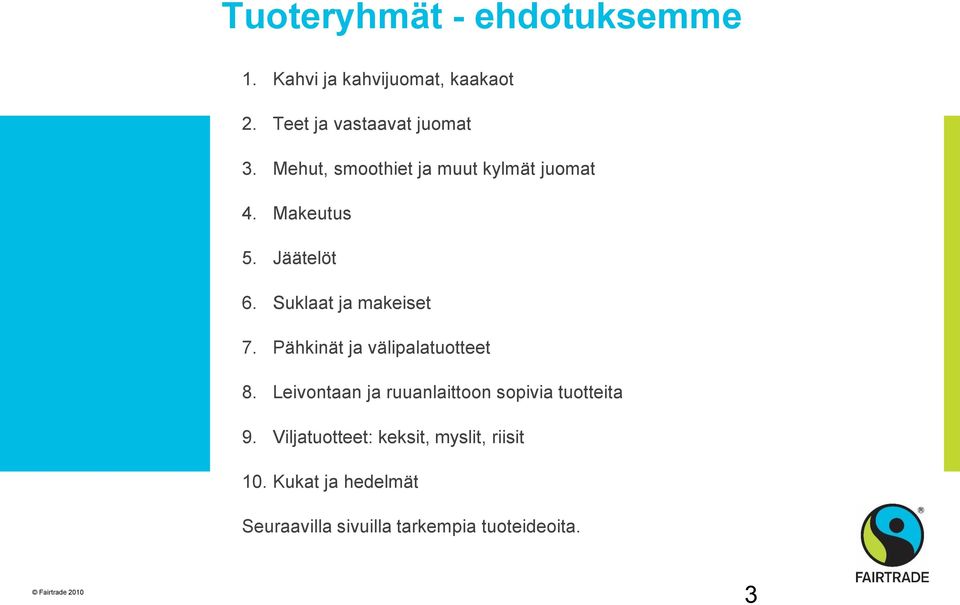 Pähkinät ja välipalatuotteet 8. Leivontaan ja ruuanlaittoon sopivia tuotteita 9.