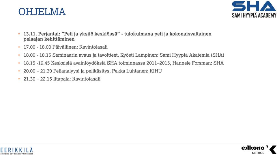 00-18.00 Päivällinen: Ravintolasali 18.00-18.15 Seminaarin avaus ja tavoitteet, Kyösti Lampinen: Sami Hyypiä Akatemia (SHA) 18.