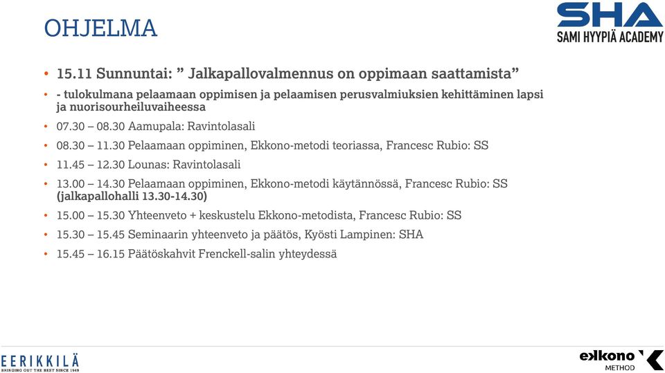 nuorisourheiluvaiheessa 07.30 08.30 Aamupala: Ravintolasali 08.30 11.30 Pelaamaan oppiminen, Ekkono-metodi teoriassa, Francesc Rubio: SS 11.45 12.