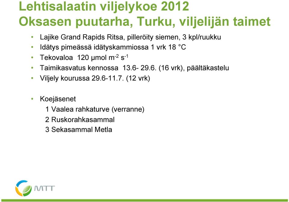 120 µmol m -2 s -1 Taimikasvatus kennossa 13.6-29.6. (16 vrk), päältäkastelu Viljely kourussa 29.