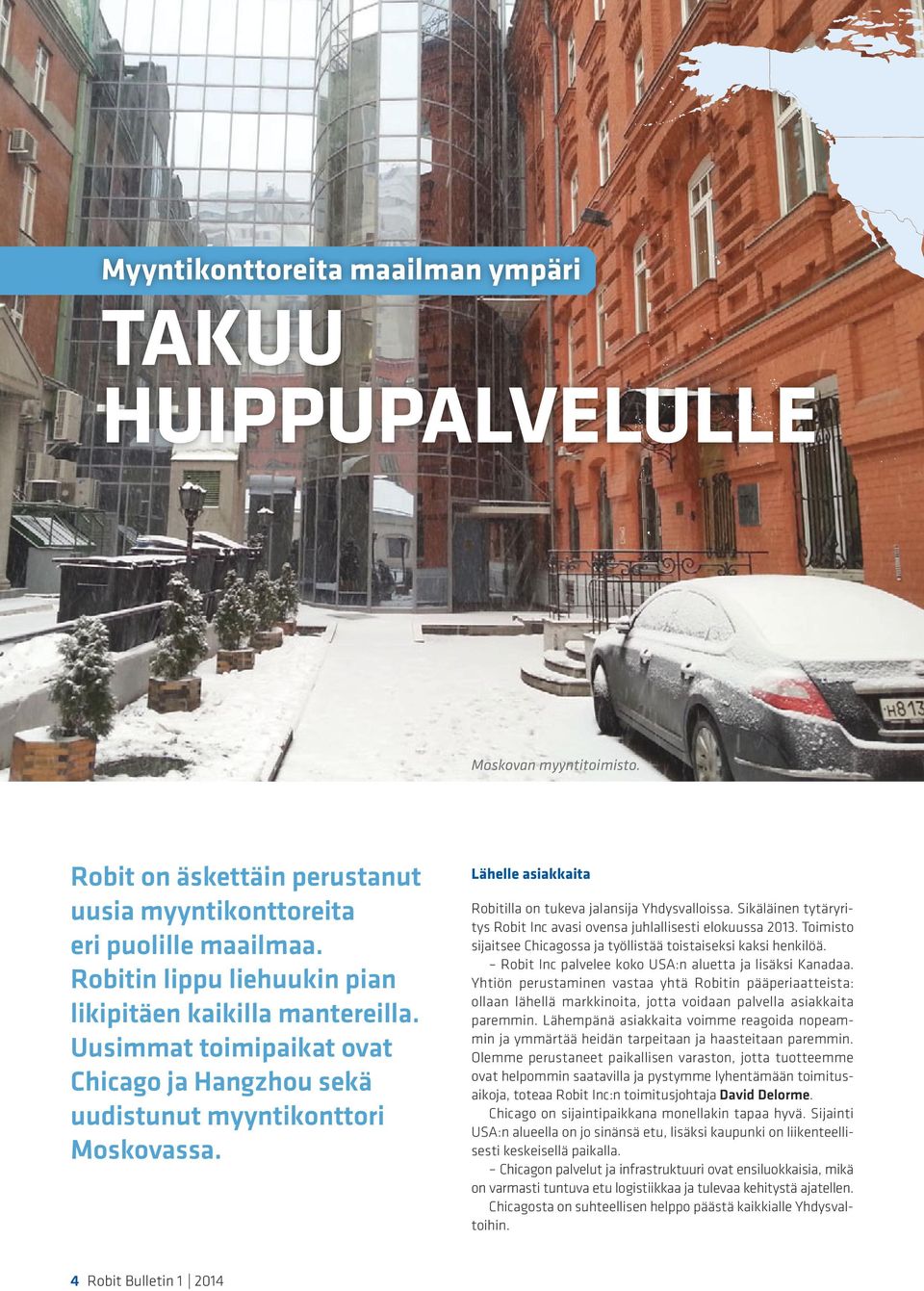 4 Robit Bulletin 1 2014 Lähelle asiakkaita Robitilla on tukeva jalansija Yhdysvalloissa. Sikäläinen tytäryritys Robit Inc avasi ovensa juhlallisesti elokuussa 2013.