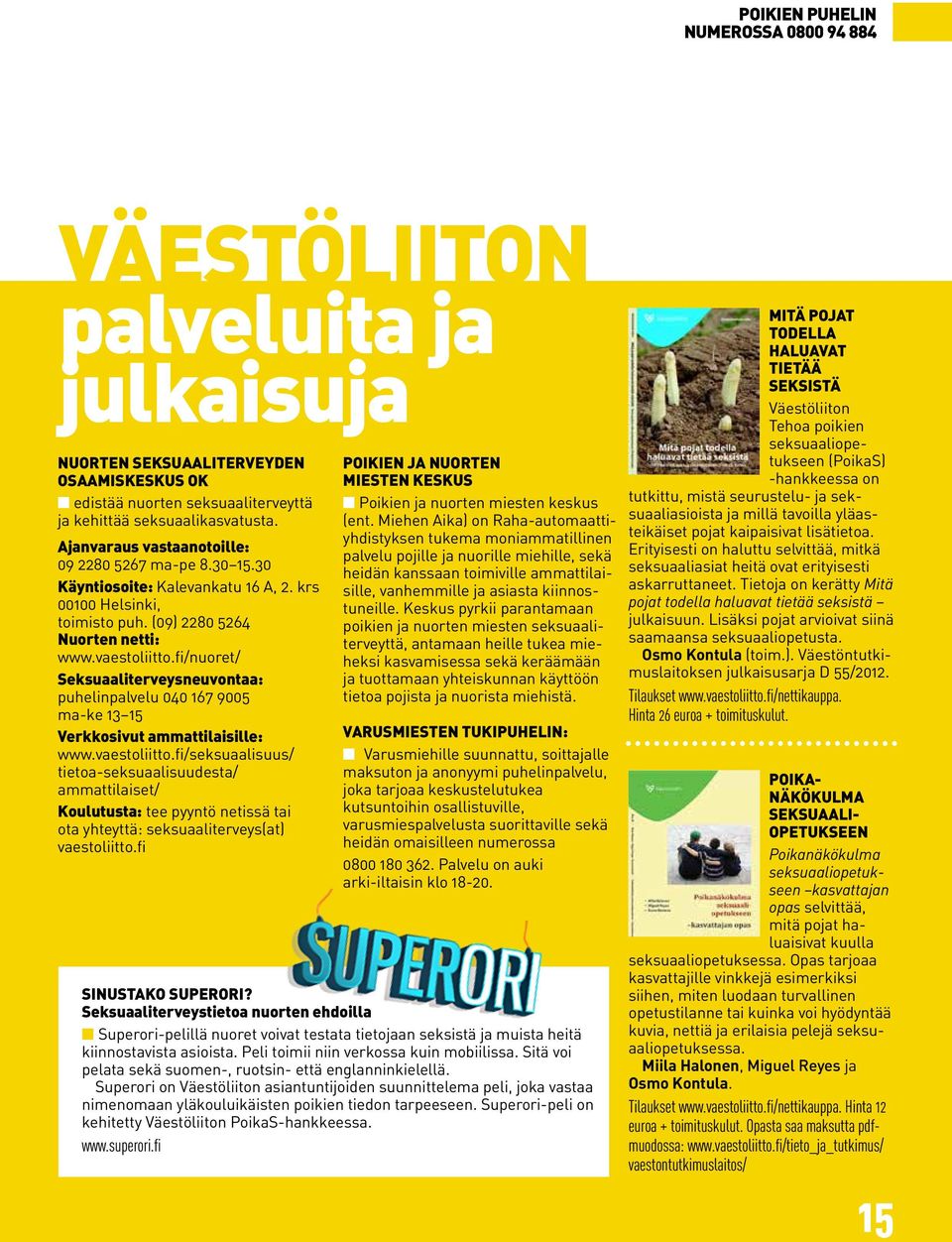 fi/nuoret/ Seksuaaliterveysneuvontaa: puhelinpalvelu 040 167 9005 ma-ke 13 15 Verkkosivut ammattilaisille: www.vaestoliitto.