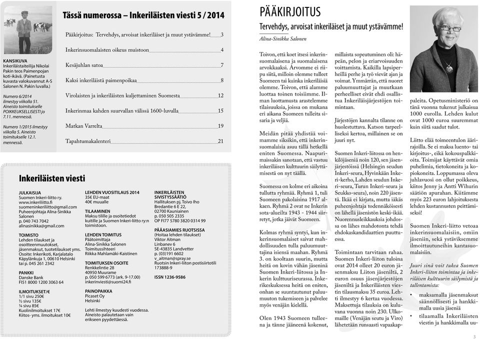 Aineisto toimitukselle POIKKEUKSELLISESTI jo 7.11. mennessä. Numero 1/2015 ilmestyy viikolla 5. Aineisto toimitukselle 12.1. mennessä. Inkeriläisten viesti JULKAISIJA Suomen Inkeri-liitto ry. www.