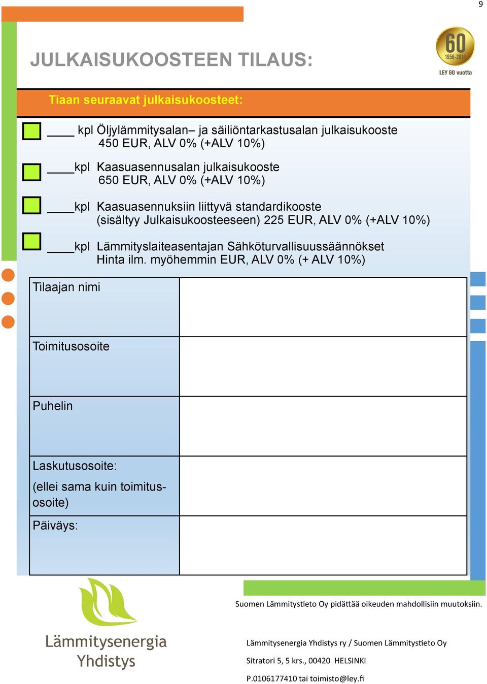 standardikooste (sisältyy Julkaisukoosteeseen) 225 EUR, ALV 0% (+ALV 10%) kpl Lämmityslaiteasentajan