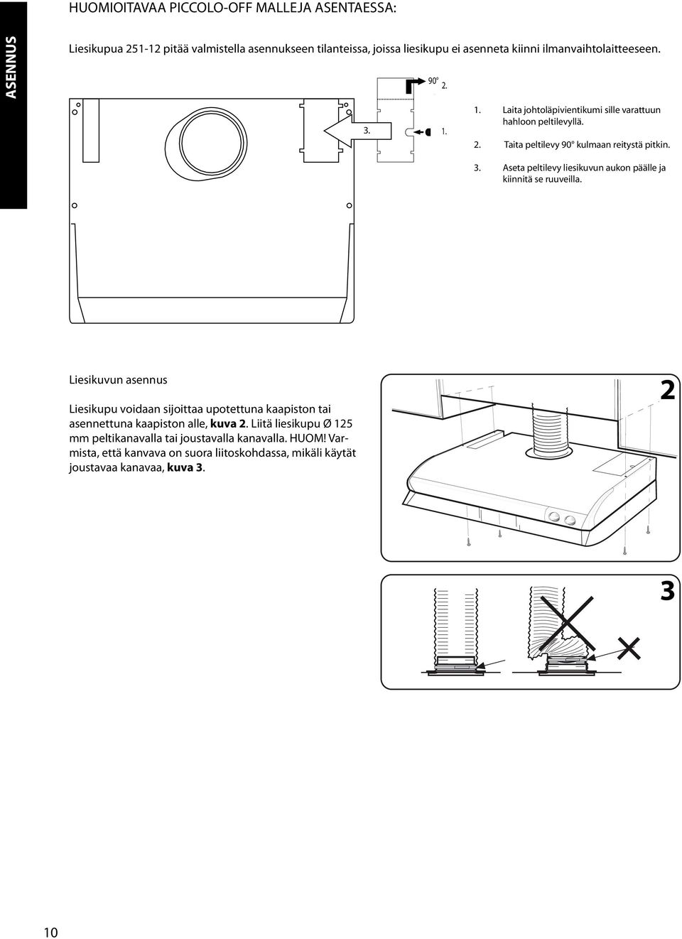 Liesikuvun asennus Liesikupu voidaan sijoittaa upotettuna kaapiston tai asennettuna kaapiston alle, kuva 2.