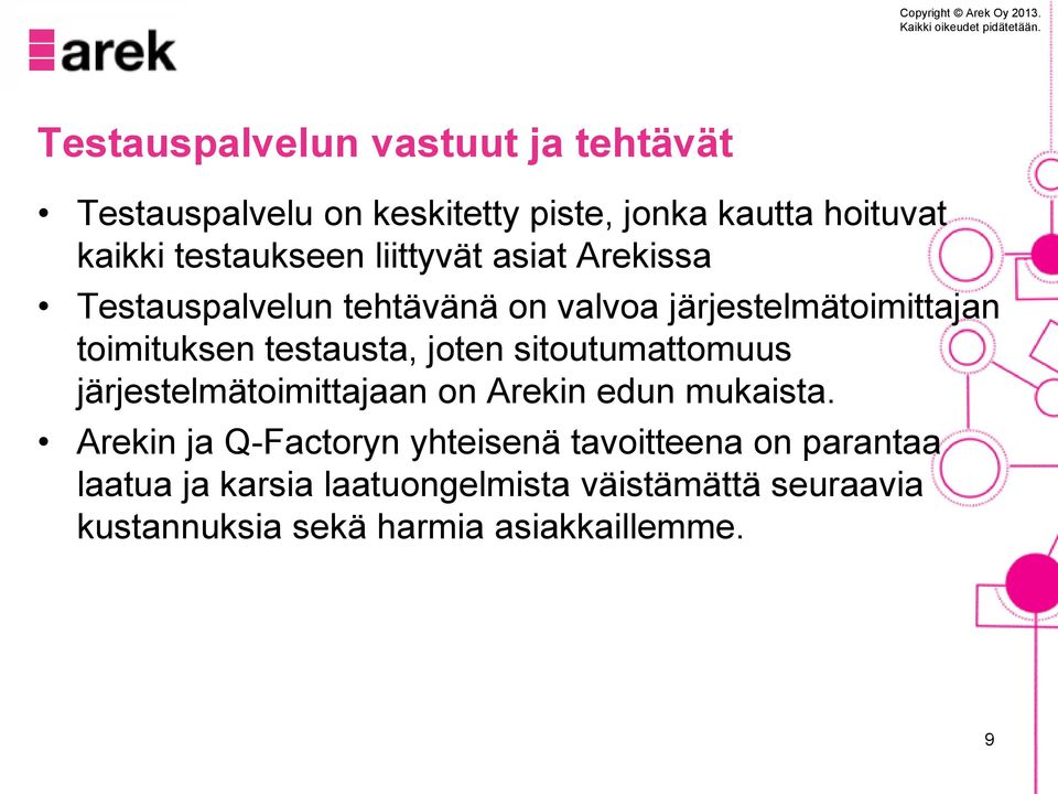 testausta, joten sitoutumattomuus järjestelmätoimittajaan on Arekin edun mukaista.