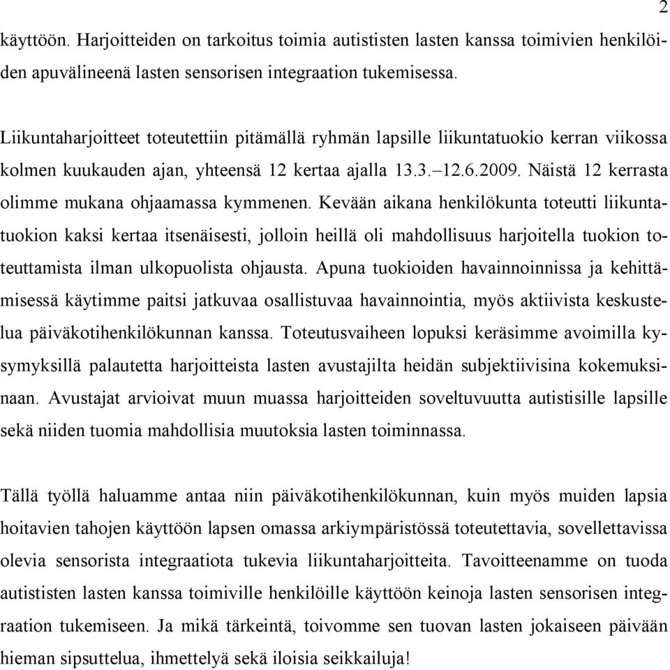 Näistä 12 kerrasta olimme mukana ohjaamassa kymmenen.
