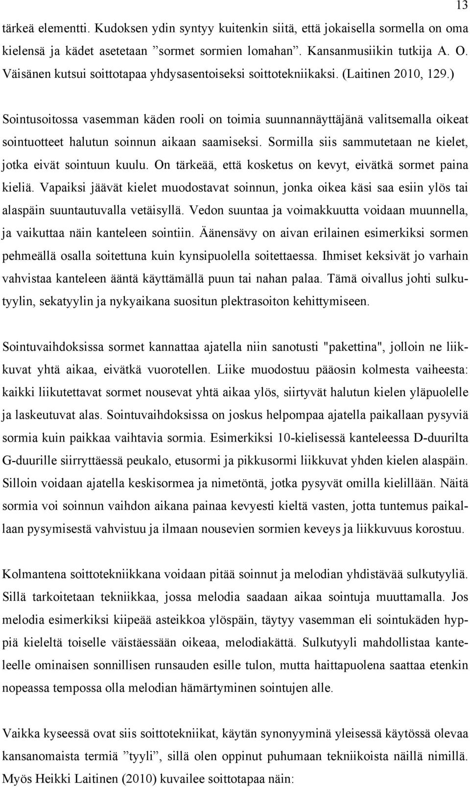 ) Sointusoitossa vasemman käden rooli on toimia suunnannäyttäjänä valitsemalla oikeat sointuotteet halutun soinnun aikaan saamiseksi. Sormilla siis sammutetaan ne kielet, jotka eivät sointuun kuulu.