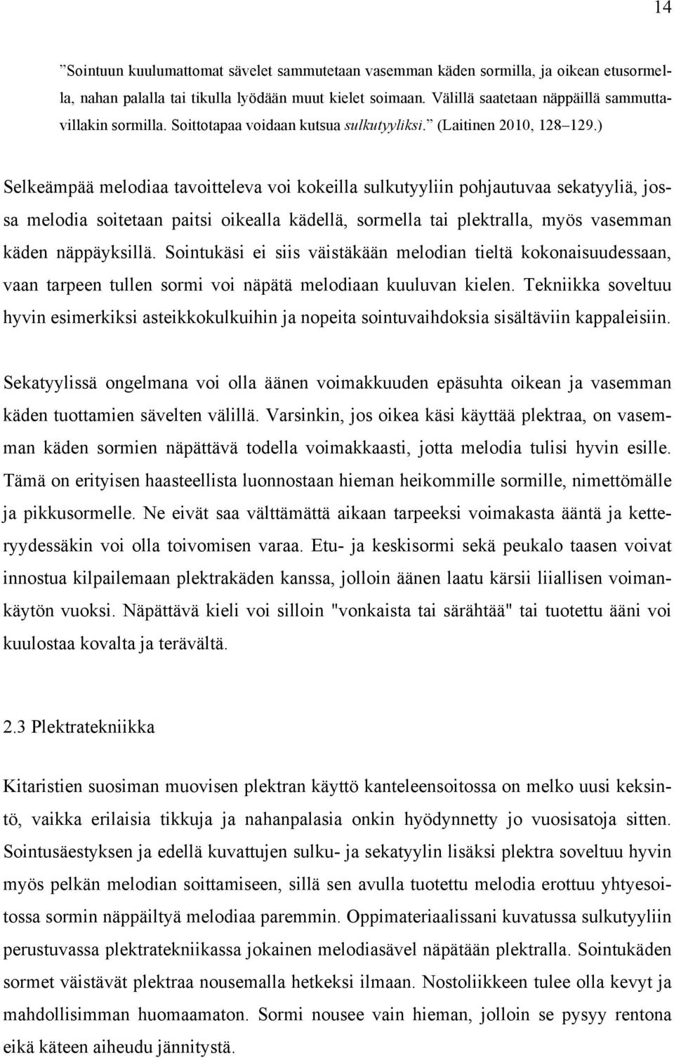 ) Selkeämpää melodiaa tavoitteleva voi kokeilla sulkutyyliin pohjautuvaa sekatyyliä, jossa melodia soitetaan paitsi oikealla kädellä, sormella tai plektralla, myös vasemman käden näppäyksillä.