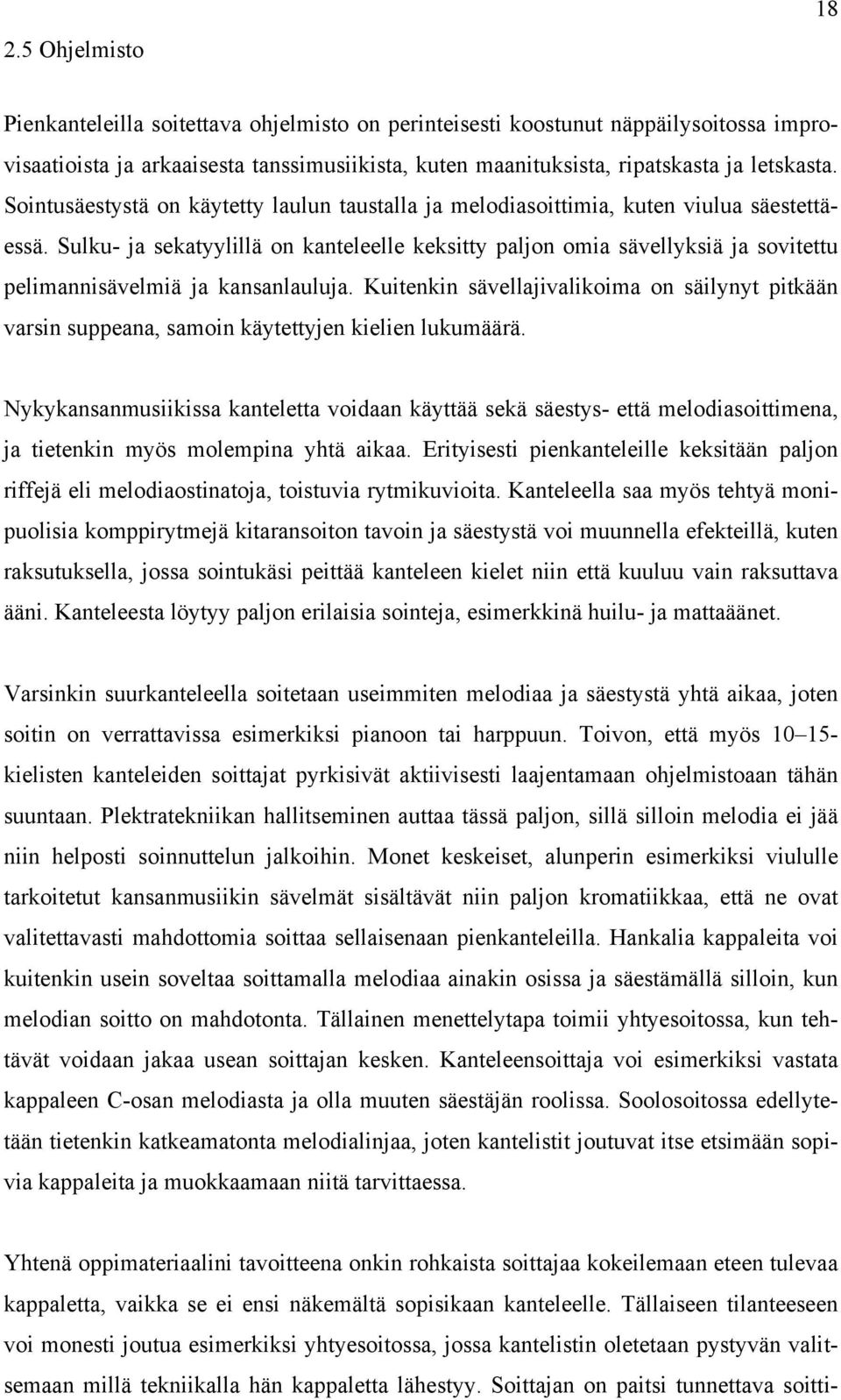 Sulku- ja sekatyylillä on kanteleelle keksitty paljon omia sävellyksiä ja sovitettu pelimannisävelmiä ja kansanlauluja.