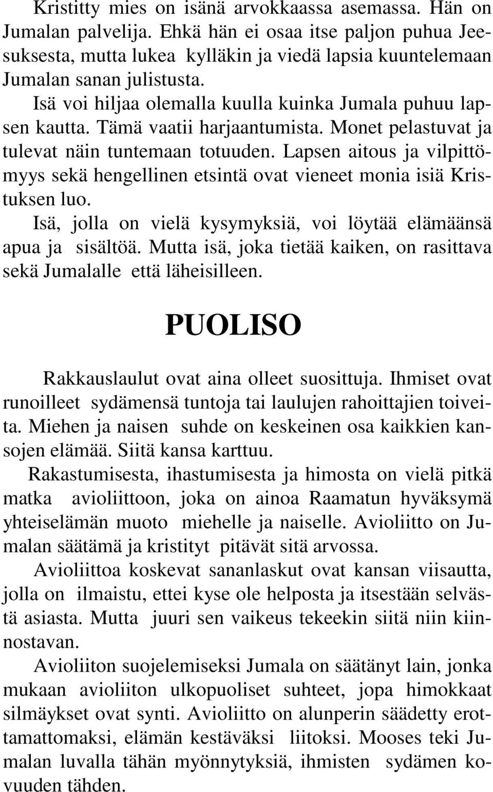 Lapsen aitous ja vilpittömyys sekä hengellinen etsintä ovat vieneet monia isiä Kristuksen luo. Isä, jolla on vielä kysymyksiä, voi löytää elämäänsä apua ja sisältöä.