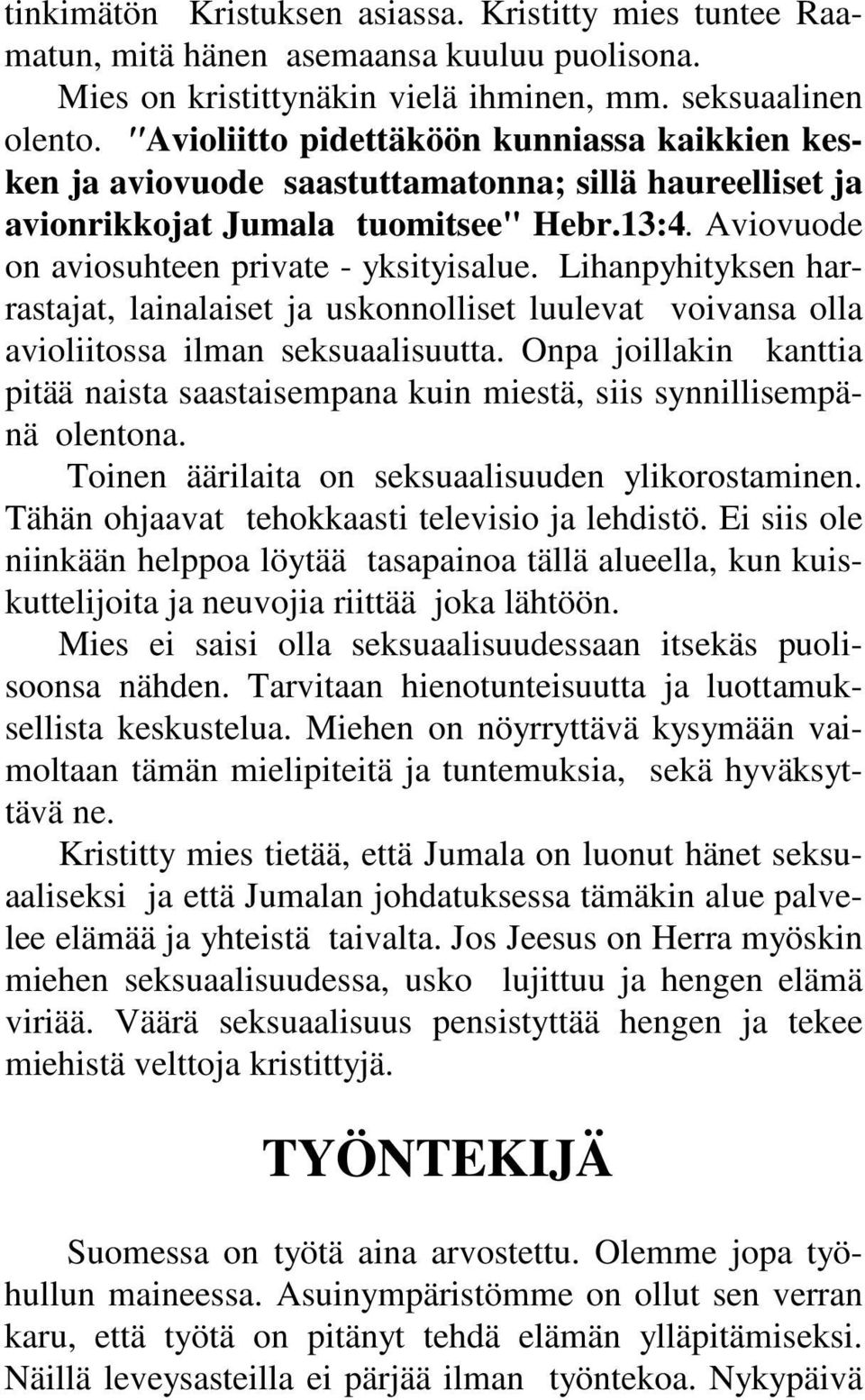 Lihanpyhityksen harrastajat, lainalaiset ja uskonnolliset luulevat voivansa olla avioliitossa ilman seksuaalisuutta.