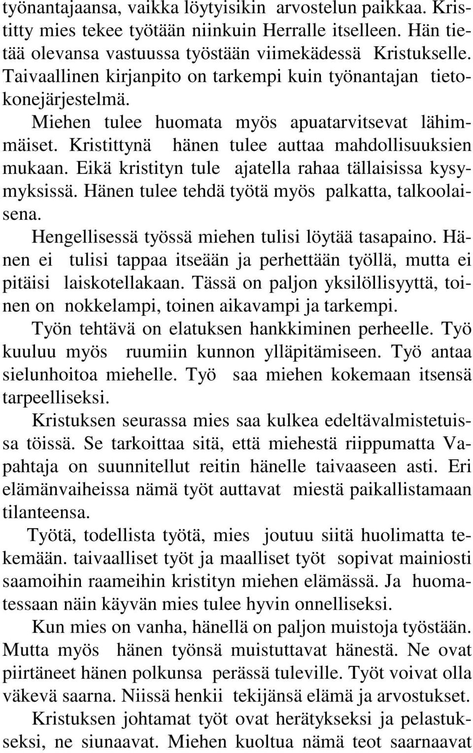 Eikä kristityn tule ajatella rahaa tällaisissa kysymyksissä. Hänen tulee tehdä työtä myös palkatta, talkoolaisena. Hengellisessä työssä miehen tulisi löytää tasapaino.